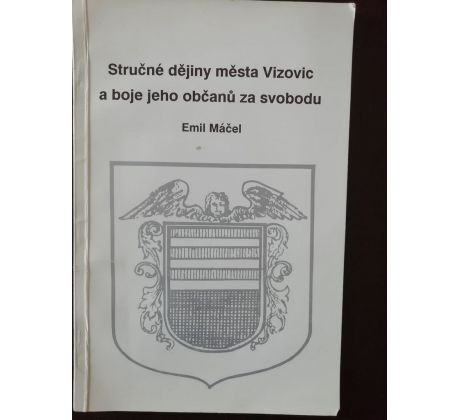 Emil Máčel. Stručné dějiny města Vizovic a boje jeho občanů za svobodu