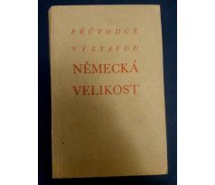 PRŮVODCE VÝSTAVOU NĚMECKÁ VELIKOST / 15. 3. - 14. 5. 1941