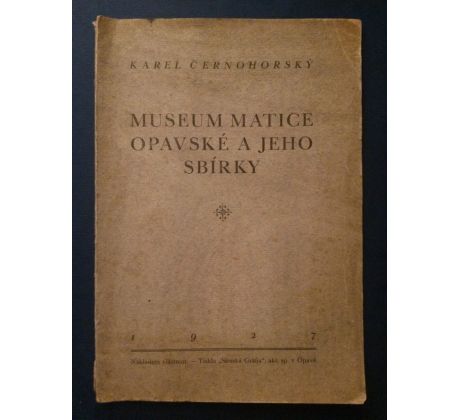Karel Černohorský. Museum Matice Opavské a jeho sbírky / 1927