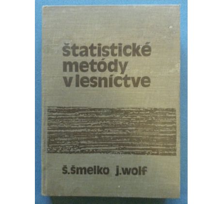 Š. Šmelko/J. Wolf. Štatistické metódy v lesníctve