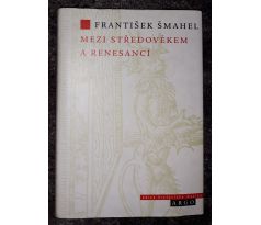 František Šmahel. Mezi středověkem a renesanci / ROBERT V. NOVÁK
