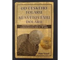 P. Vorel. Od českého tolaru ke světovému dolaru. Zrození tolaru a jeho cesta v evropském a světovém peněžním oběhu 16. - 20. st.