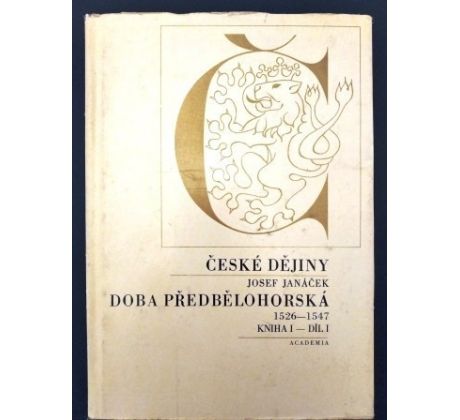 Josef Janáček. České dějin: Doba předbělohorská 1526 – 1547 / 1. KNIHA / 1. DÍL