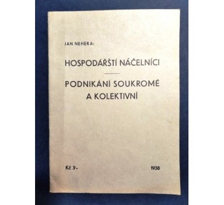 Jan Nehera. Hospodářští náčelníci. Podnikání soukromé a kolektivní / 1938 / Prostějov