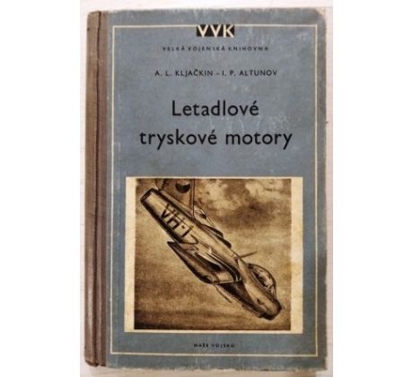 A. L. Kljačkin/I. P. Altunov. Letadlové tryskové motory/ VELKÁ VOJENSKÁ KNIHOVNA sv. 8
