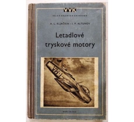 A. L. Kljačkin/I. P. Altunov. Letadlové tryskové motory/ VELKÁ VOJENSKÁ KNIHOVNA sv. 8