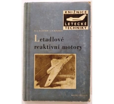A. L. Kljačkin/I. P. Altunov. Letadlové reaktivní motory/ KNIŽNICE LETECKÉ TECHNIKY sv. 3