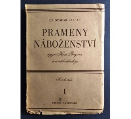 Dr. Otokar Balcar. Prameny náboženství v pojetí Henri Bergsona a ve světle ethnologie/ Kritická studie / I. DÍL