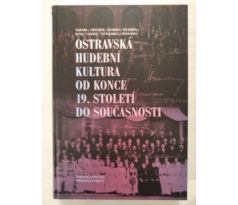 Kol. autorů. Ostravská hudební kultura od konce 19. století do současnosti / 2x CD