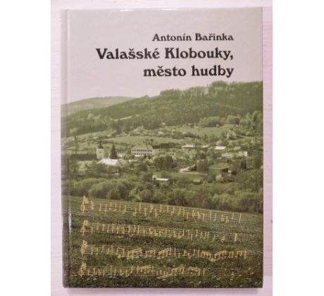 Antonín Bařinka. Valašské Klobouky, město hudby/ PODPIS