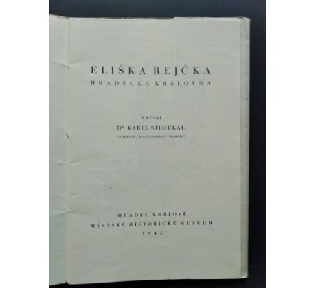 Karel Stloukal. Eliška Rejčka. Hradecká královna/ A. DOLEŽAL/ PODPIS
