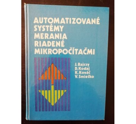 J. Bajcsy/D. Kodaj/K. Kováč/V. Smieško. Automatizované systémy merania riadené mikropočítačmi
