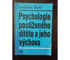 Ladislav Košč. Psychologie postiženého dítěte a jeho výchova
