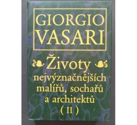 Giorgio Vasari. Životy nejvýznačnějších malířů, sochařů a architektů / II. DÍL