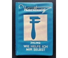 Horst Ihling. WARTBURG/ Wie helfe ich mir selbst