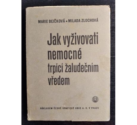 BEJČKOVÁ, M./ZLOCHOVÁ, M. Jak vyživovati nemocné trpící žaludečním vředem