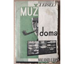 J. Eiselt. Muž doma! / OTAKAR MRKVIČKA