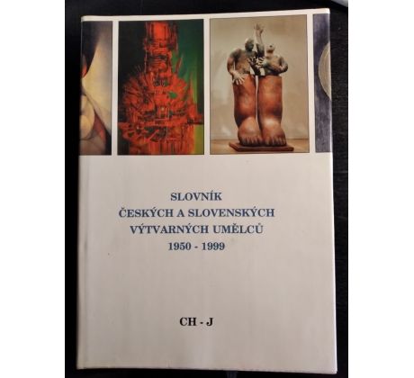 Slovník českých a slovenských výtvarných umělců 1950 - 1999 / CH - J