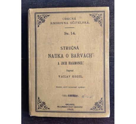 KOZEL, V. Stručná nauka o barvách a jich harmonii / Obecná knihovna učitelská sv. 14 / 1909