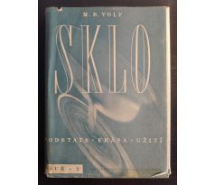 VOLF, M. B. Sklo: Podstava, krása, užití