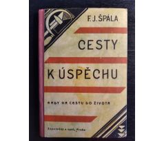 ŠPÁLA, F. J. Cesty k úspěchu. Rady na cestu do života / 1935