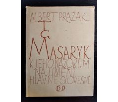 PRAŽÁK, A. T. G. Masaryk. K jeho názorům na umění hlavně slovesné / K. SVOLINSKÝ