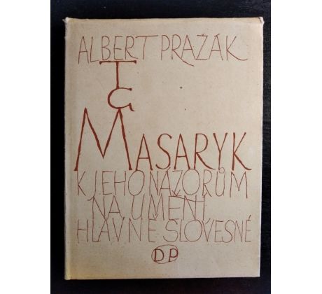 PRAŽÁK, A. T. G. Masaryk. K jeho názorům na umění hlavně slovesné / K. SVOLINSKÝ