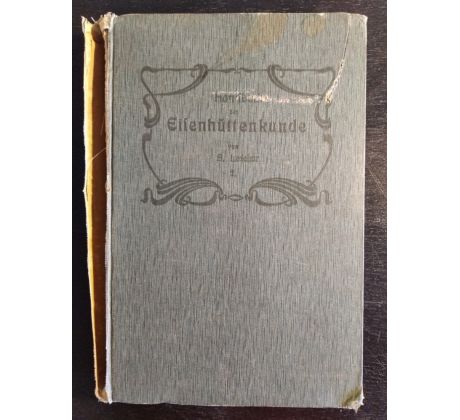 LEDEBUR, A. Handbuch der Eisenhüttenkunde (Příručka metalurgie železa) / 1906
