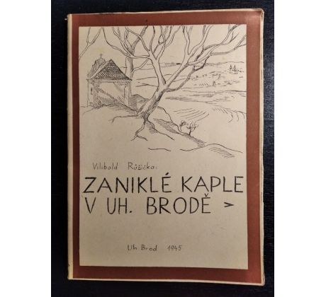 RŮŽIČKA, V. Zaniklé kaple v Uherském Brodě