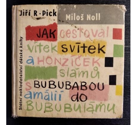 PICK, R. J. Jak cestoval Vítek Svítek a Honzíček Slámů s bububabou Amalií do Bububulámu / M. NOLL