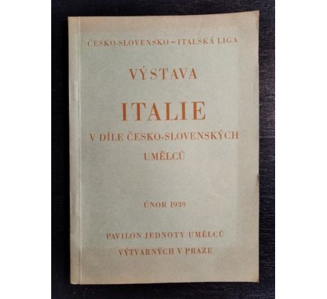 Česko-slovenská-italská liga. Výstava Italie v díle česko-slovenských umělců / 1939