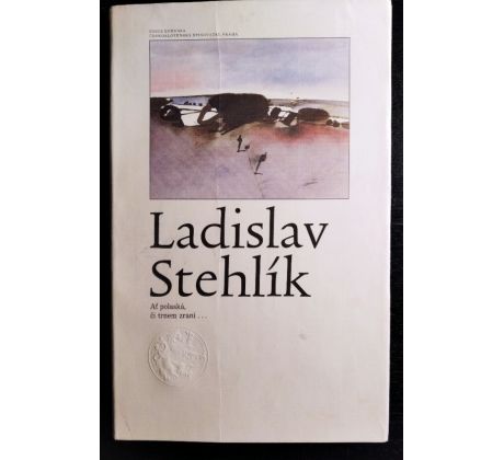 Ladislav Stehlík. Ať polaská či trnem zraní / V. TESAŘ