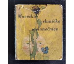 PLEVA, J. V. Maceška, sluníčko a slunečnice / F. SÜSSER / minikniha