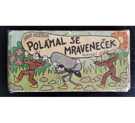 KOŽÍŠEK, J. Polámal se mraveneček / O. SEKORA