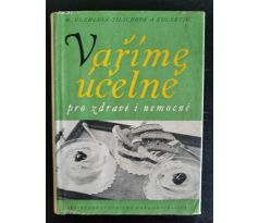 TILSCHOVÁ-ÚLEHLOVÁ, M. a kol. Vaříme účelně pro zdravé i nemocné