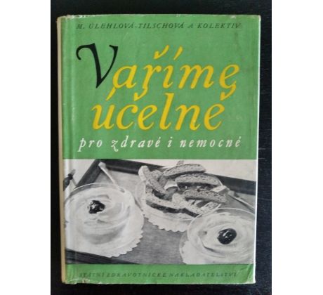 TILSCHOVÁ-ÚLEHLOVÁ, M. a kol. Vaříme účelně pro zdravé i nemocné