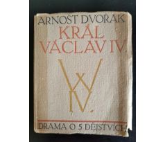 DVOŘÁK, A. Král Václav IV. Drama o pěti dějstvích