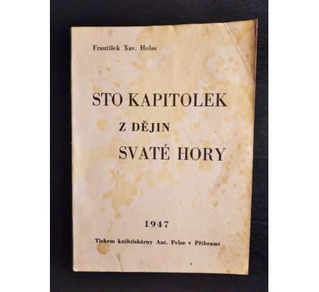 HOLAS, F. X. Sto kapitolek z dějin Svaté Hory /  1947