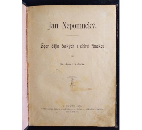 HERBEN, J. Jan Nepomucký. Spor dějin českých s církví římskou / 1893