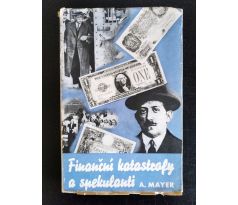 MAYER, A. Finanční katastrofy a spekulanti