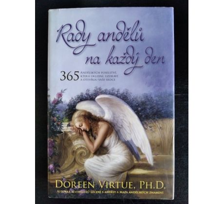 VIRTUE, D. Rady andělů na každý den. 365 andělských poselství, která uklidní, uzdraví a otevřou vaše srdce