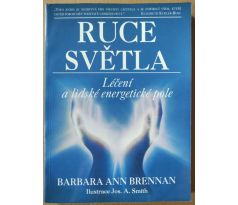 Barbara Ann Brennan. Ruce světla, léčení a lidské energetické pole