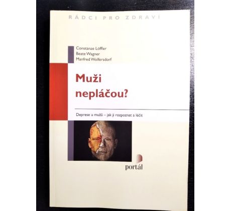 LÖFFLER, C. Muži nepláčou. Deprese u mužů - jak ji rozpoznat a léčit