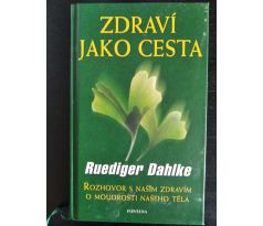 DAHLKE, R. Zdraví jako cesta. Rozhovor s naším zdravím. O moudrosti našeho těla