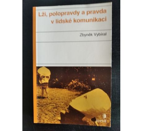 VYBÍRAL, Z. Lži, polopravdy a pravda v lidské komunikaci