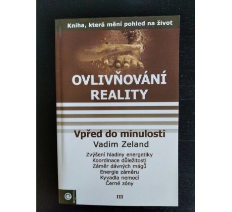 ZELAND, V. Ovlivňování reality. Vpřed do minulosti