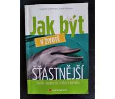 SUMMERS, H./WATSON, A. Jak být v životě šťatstnější