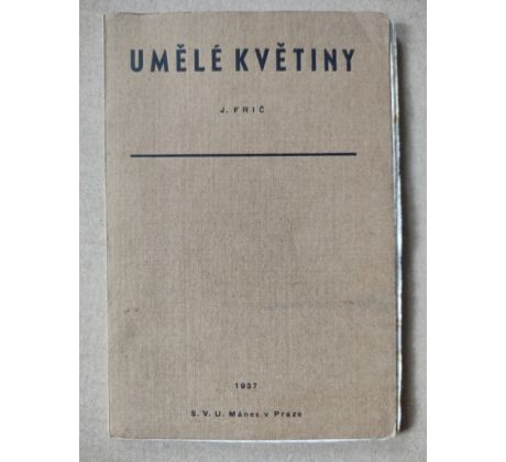 J. Frič. Umělé květiny / A. Wachsmann