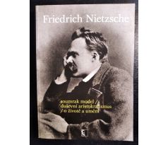 NIETZSCHE, F. Soumrak model / duševní aristokratismus / o životě a umění