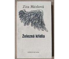 Zita Mézlová. Železná křídla / Zdeněk Mézl / PODPIS